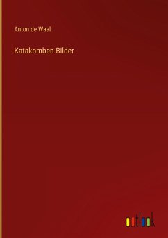 Katakomben-Bilder - Waal, Anton De