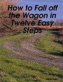 How to Fall off the Wagon in Twelve Easy Steps