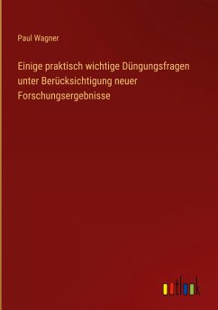 Einige praktisch wichtige Düngungsfragen unter Berücksichtigung neuer Forschungsergebnisse