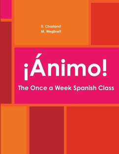 ¡Ánimo! The Once a Week Spanish Class - Charland, E.; Wegbreit, M.