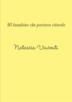 il bambino che portava ritardo - Vincenti, Natascia