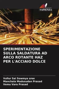 SPERIMENTAZIONE SULLA SALDATURA AD ARCO ROTANTE HAZ PER L'ACCIAIO DOLCE - Sai Sowmya Sree, Vullur;Madusudan Prasad, Manchala;Vara Prasad, Vemu