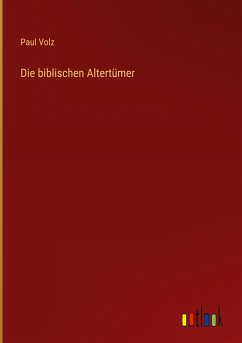 Die biblischen Altertümer - Volz, Paul