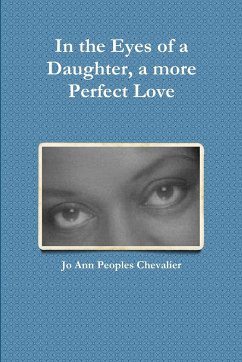 In the Eyes of a Daughter, a more Perfect Love - Peoples Chevalier, Jo Ann
