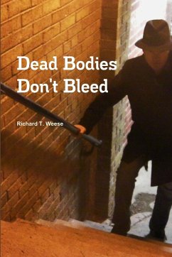 Dead Bodies Don't Bleed - Weese, Richard T.