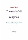 King of Nord & The end of all religions & Peace and Security on Earth