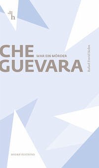 Che Guevara war ein Mörder - Kohn, Rafael David