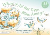 What if All the Trees Blow Away?: Exploring Anxiety, Fear and Uncertainty (eBook, PDF) What if All the Trees Blow Away?: Exploring Anxiety, Fear and Uncertainty (eBook, PDF)