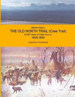 Alberta History - The Old North Trail (Cree Trail), 15,000 Years of Indian History; 1820-1850 - Fromhold, Joachim