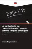 La pathologie de l'acquisition de l'anglais comme langue étrangère