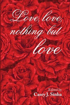 Love, Love, Nothing But Love - Sinha, Casey J.