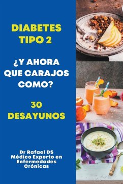 Diabetes Tipo 2 ¿Y Ahora Que Carajos Como? 30 Desayunos - Ds, Rafael