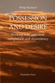 POSSESSION AND DESIRE Working with addiction, compulsion, and dependency