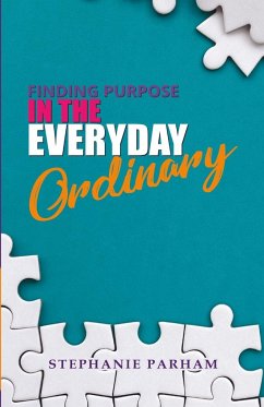 FINDING PURPOSE IN THE EVERYDAY ORDINARY - Parham, Stephanie