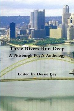 Three Rivers Run Deep A Pittsburgh Poet's Anthology - Bey, Dessie