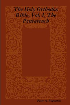 The Holy Orthodox Bible, Vol. I, The Pentateuch - Papoutsis, Peter A.
