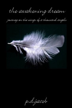 THE AWAKENING DREAM - Journey on the Wings of a Thousand Angels - Jacob, P. D.