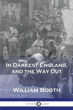 In Darkest England, and the Way Out - Booth, William