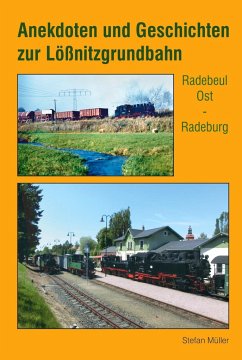 Anekdoten und Geschichten zur Lößnitzgrundbahn - Müller, Stefan