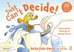 I Just Can't Decide!: Exploring the Challenge of Making Choices (eBook, PDF)