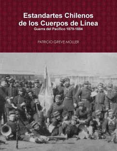 Estandartes de Línea de Chile en la Guerra del Pacífico (1879-1884) - Greve Moller, Patricio