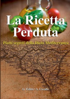 La Ricetta Perduta - Piatti segreti della Dieta Mediterranea - Felitti, Giuseppe; Cavallo, Antonietta