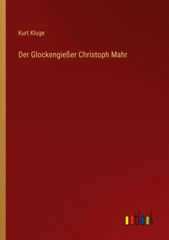 Der Glockengießer Christoph Mahr - Kluge, Kurt