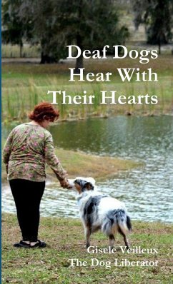 Deaf Dogs Hear With Their Hearts - Veilleux, Gisele