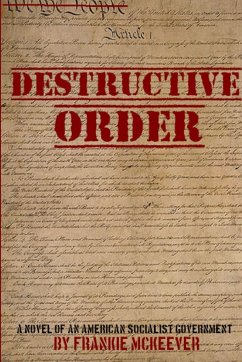 Destructive Order - A Novel of An American Socialist Government - McKeever, Frankie