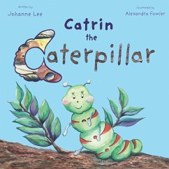 Catrin the Caterpillar - Lee, Johanne