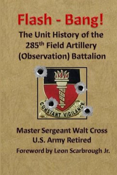 Flash - Bang the Unit History of the 285th Field Artillery (Observation) Battalion - Cross, Walt