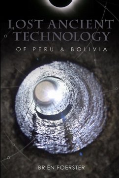 Lost Ancient Technology Of Peru And Bolivia - Foerster, Brien