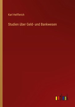 Studien über Geld- und Bankwesen - Helfferich, Karl