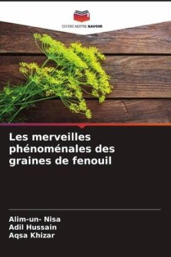 Les merveilles phénoménales des graines de fenouil - Nisa, Alim-un-;Hussain, Adil;Khizar, Aqsa