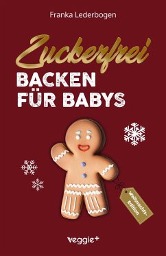 Zuckerfrei backen für Babys (Weihnachtsedition) - Lederbogen, Franka