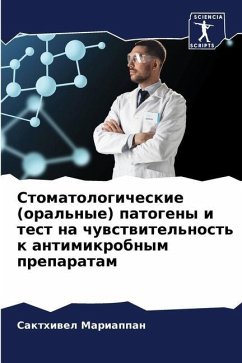 Stomatologicheskie (oral'nye) patogeny i test na chuwstwitel'nost' k antimikrobnym preparatam - Mariappan, Sakthiwel