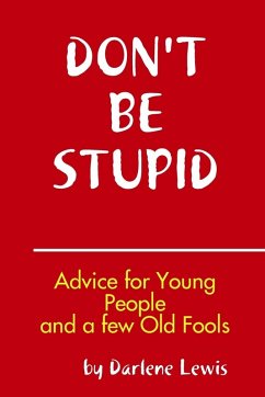 Cover Don't Be Stupid, Advice for Young People and a Few Old Fools