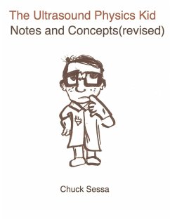 The Ultrasound Physics Kid Notes and Concepts (Revised) - Sessa, Chuck