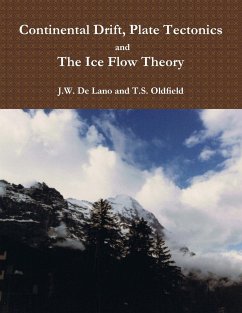 Continental Drift, Plate Tectonics and the Ice Flow Theory - Oldfield, Thomas; de Lano, John