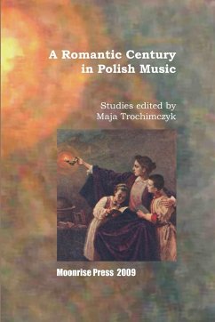 A Romantic Century in Polish Music - Trochimczyk, Maja