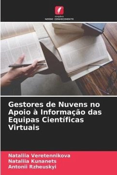 Gestores de Nuvens no Apoio à Informação das Equipas Científicas Virtuais - Veretennikova, Nataliia;Kunanets, Nataliia;Rzheuskyi, Antonii