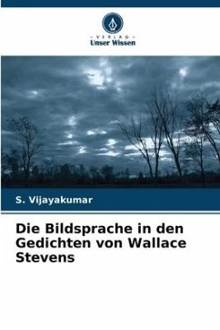 Die Bildsprache in den Gedichten von Wallace Stevens - Vijayakumar, S.