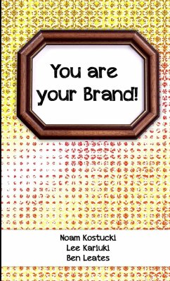 You are Your Brand! - Kostucki, Noam; Kariuki, Lee; Leates, Ben