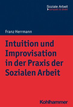 Intuition und Improvisation in der Praxis der Sozialen Arbeit - Herrmann, Franz