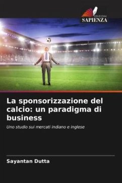 La sponsorizzazione del calcio: un paradigma di business - Dutta, Sayantan