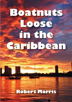 Boatnuts Loose in the Caribbean - Morris, Robert
