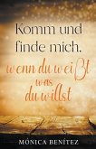 Komm und finde mich, wenn du weißt was du willst