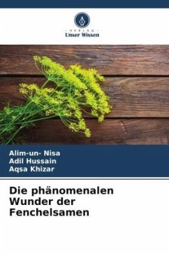 Die phänomenalen Wunder der Fenchelsamen - Nisa, Alim-un-;Hussain, Adil;Khizar, Aqsa