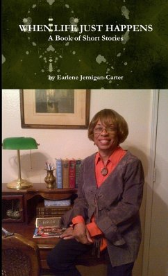 WHEN LIFE JUST HAPPENS, A Book of Short Stories - Jernigan-Carter, Earlene