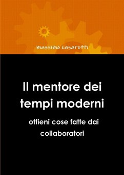 Il mentore dei tempi moderni - ottieni cose fatte dai collaboratori - Casarotti, Massimo